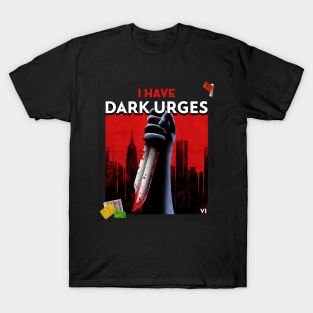 I have dark urges T-Shirt